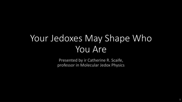 Your Jedoxes May Shape Who You Are