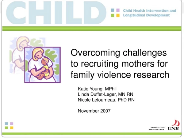 Overcoming challenges to recruiting mothers for family violence research