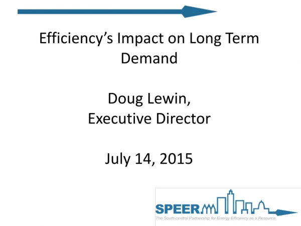 Efficiency’s Impact on Long Term Demand Doug Lewin, Executive Director July 14, 2015