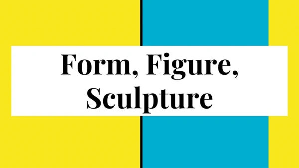Form, Figure, Sculpture