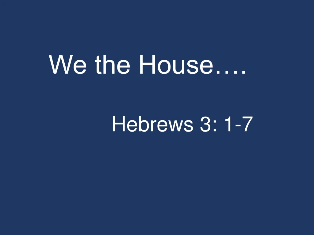 we the house hebrews 3 1 7