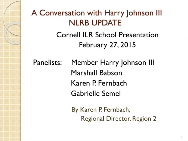 A Conversation with Harry Johnson III 	 NLRB UPDATE