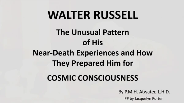 WALTER RUSSELL The Unusual Pattern of His Near-Death Experiences and How They Prepared Him for