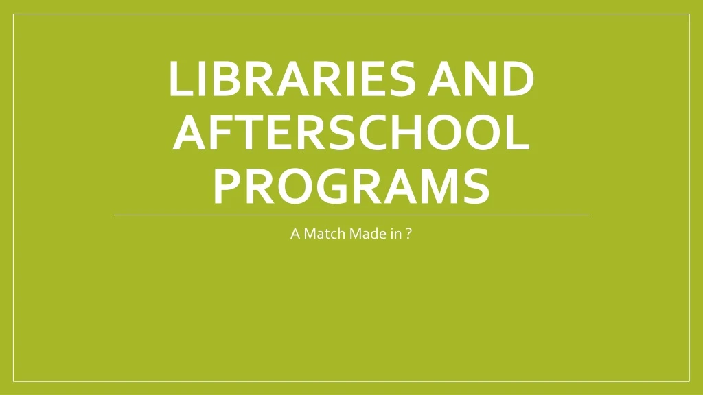 libraries and afterschool programs
