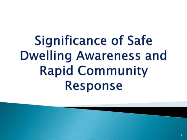 Significance of Safe Dwelling Awareness and Rapid Community Response