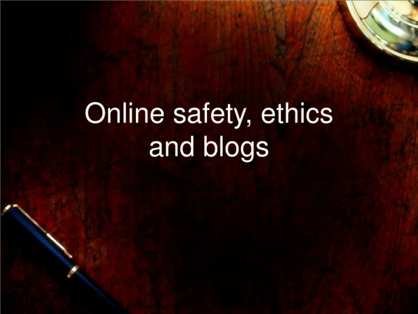 Online safety, ethics and blogs