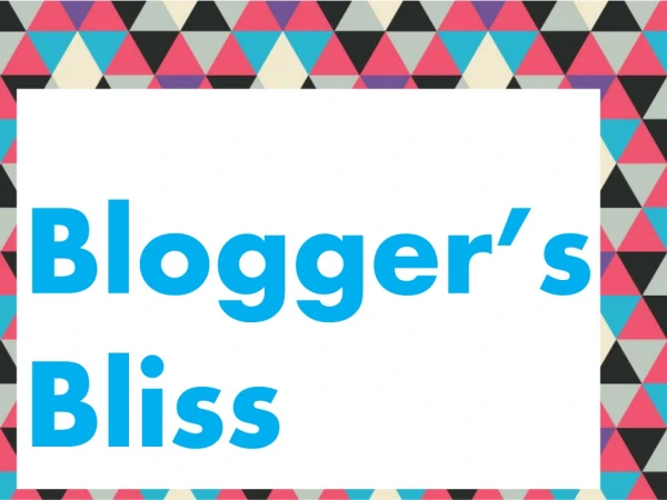 Blogger’s Bliss