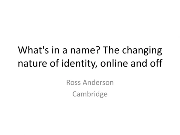 What's in a name? The changing nature of identity, online and off