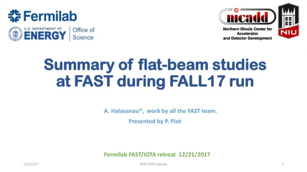 Summary of flat-beam studies at FAST during FALL17 run