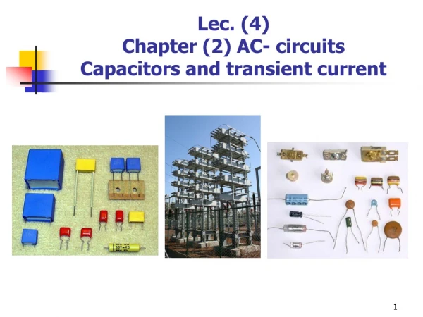 Lec . (4) Chapter (2) AC- circuits Capacitors and transient current