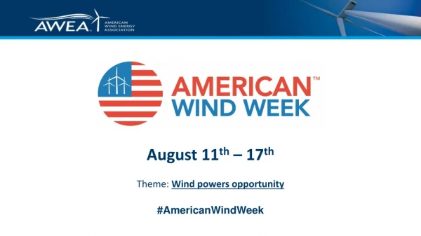 August 11 th – 17 th Theme: Wind powers opportunity