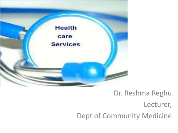 Dr. Reshma Reghu Lecturer, Dept of Community Medicine
