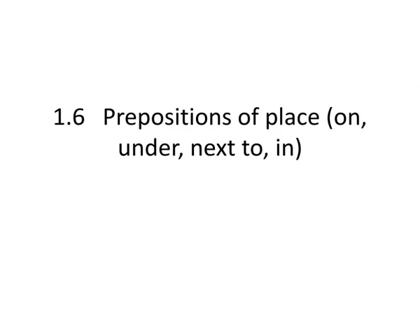 1.6 Prepositions of place (on, under, next to, in)