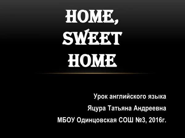 HOME, SWEET HOME