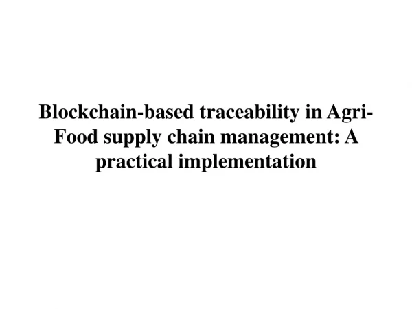 Blockchain -based traceability in Agri -Food supply chain management: A practical implementation