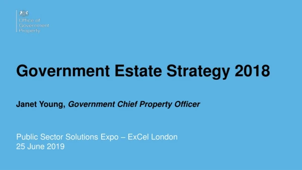 Government Estate Strategy 2018 Janet Young, Government Chief Property Officer