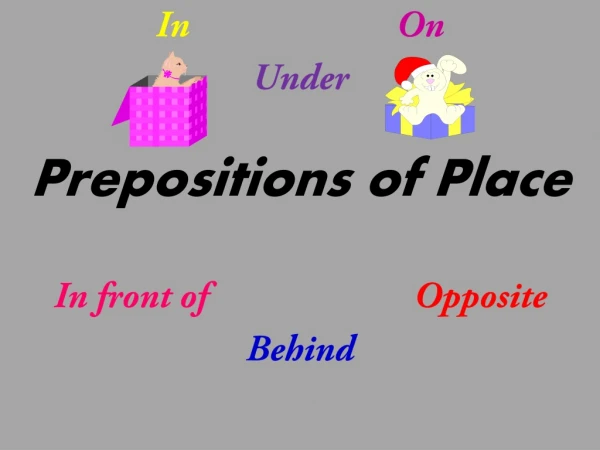 In On Under Prepositions of Place In front of Opposite Behind