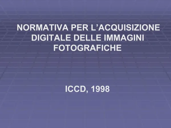 NORMATIVA PER L ACQUISIZIONE DIGITALE DELLE IMMAGINI FOTOGRAFICHE ICCD, 1998