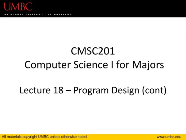 CMSC201 Computer Science I for Majors Lecture 18 – Program Design ( cont )