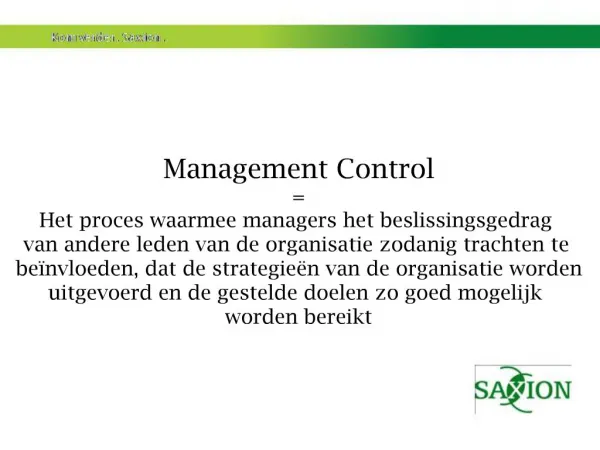 Management Control Het proces waarmee managers het beslissingsgedrag van andere leden van de organisatie zodanig trach