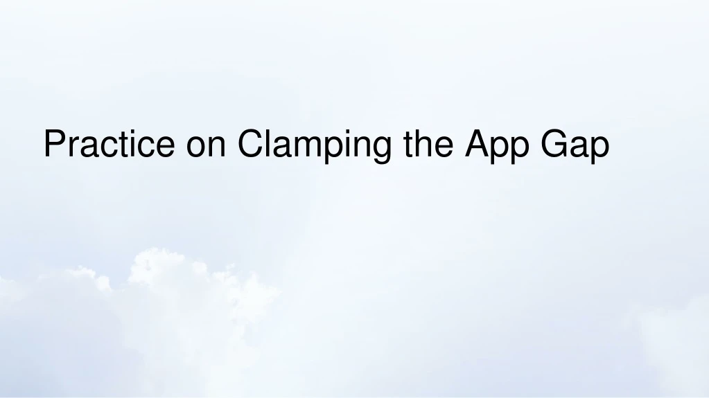 practice on clamping the app gap