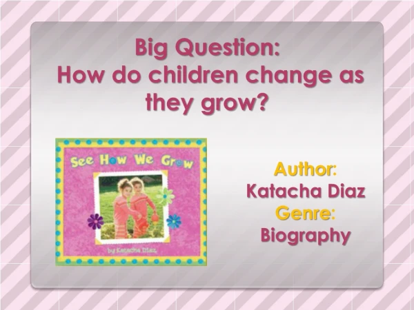 Big Question: How do children change as they grow?