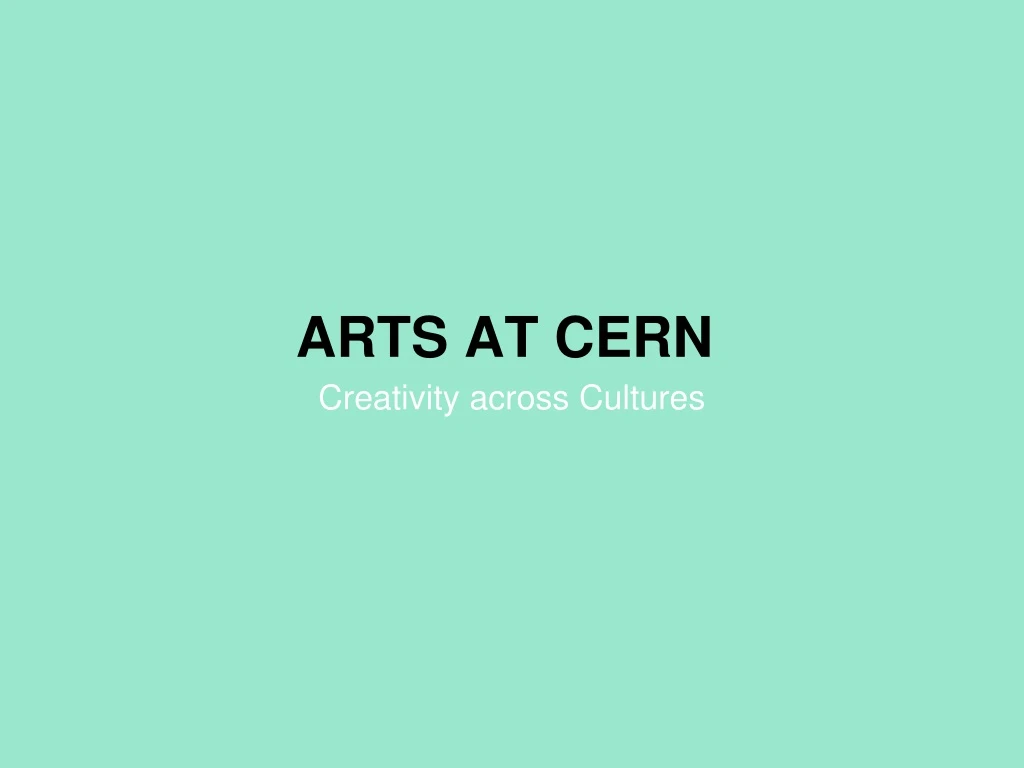 arts at cern creativity across cultures
