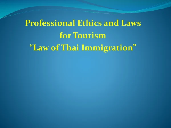 Professional Ethics and Laws for Tourism “Law of Thai Immigration”