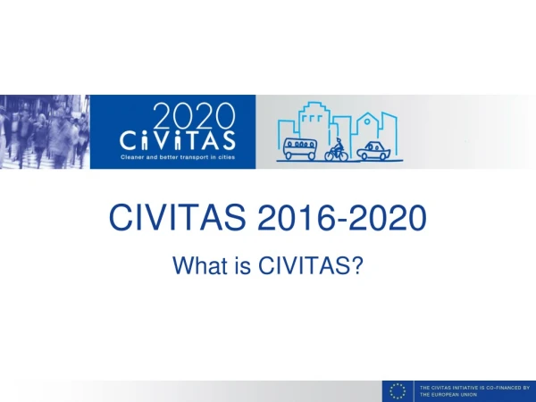 CIVITAS 2016-2020 What is CIVITAS?