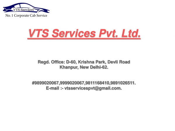 VTS Services Pvt. Ltd. Regd. Office: D-60, Krishna Park, Devli Road Khanpur , New Delhi-62.