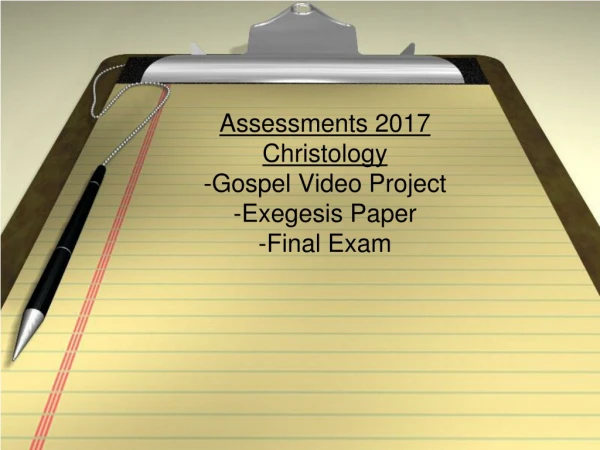 Assessments 2017 Christology -Gospel Video Project -Exegesis Paper -Final Exam