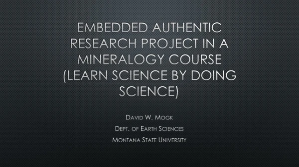 Embedded Authentic Research Project in a Mineralogy Course (LEARN SCIENCE BY DOING SCIENCE)