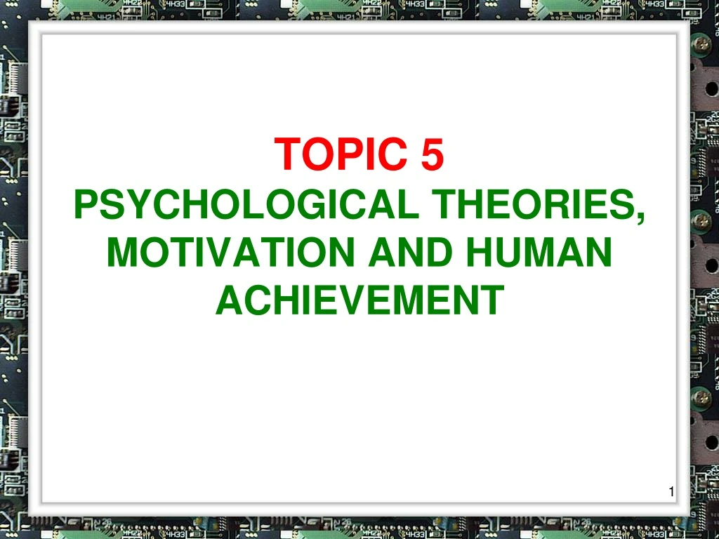 topic 5 psychological theories motivation and human achievement