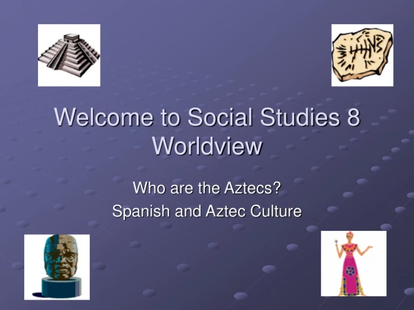 Welcome to Social Studies 8 Worldview