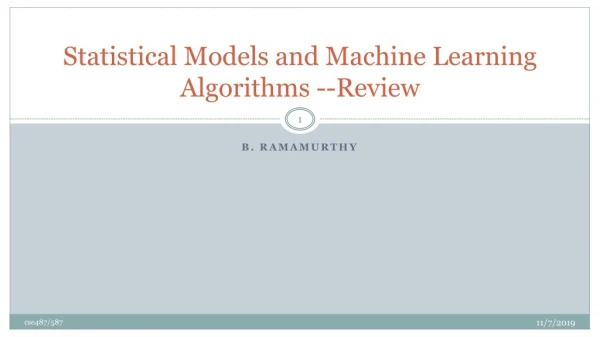 Statistical Models and Machine Learning Algorithms --Review