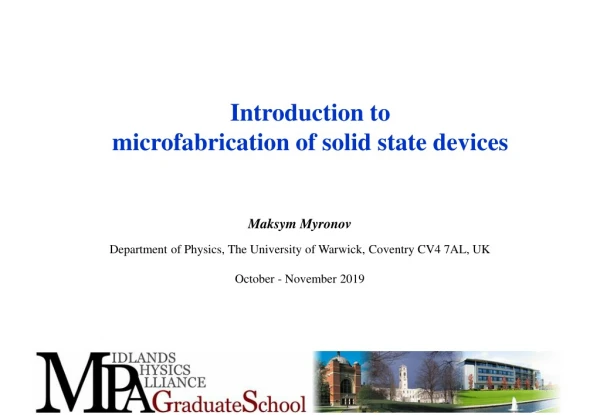 Introduction to m icrofabrication of solid s tate d evices Maksym Myronov