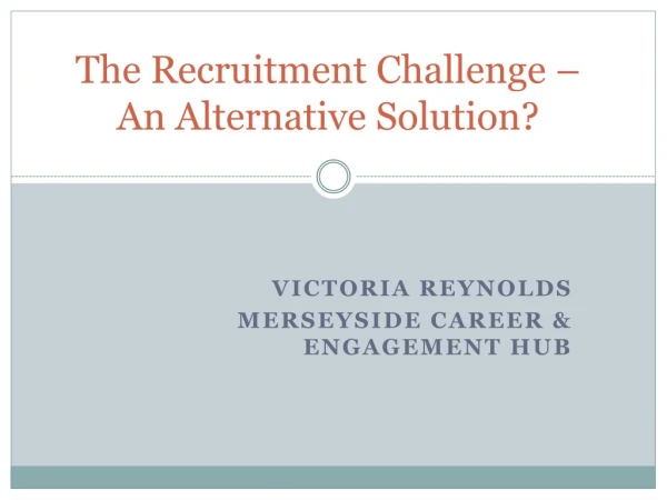 The Recruitment Challenge – An Alternative Solution?