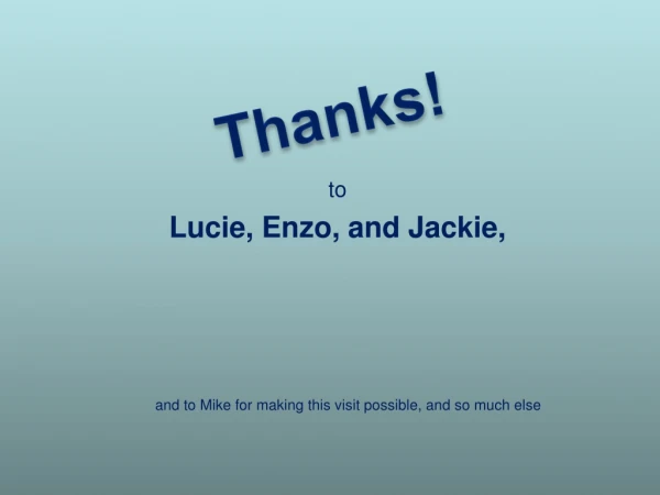 to Lucie, Enzo, and Jackie,