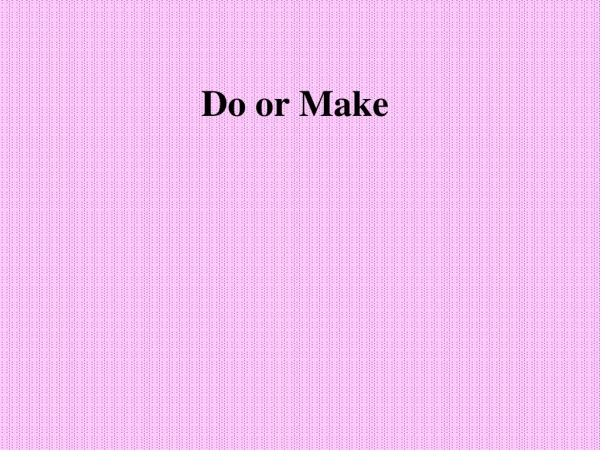 Do or Make