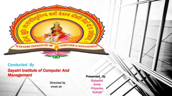 Conducted By Gayatri Institute of Computer And Management