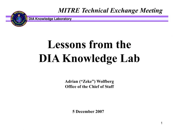 Lessons from the DIA Knowledge Lab Adrian (“Zeke”) Wolfberg Office of the Chief of Staff