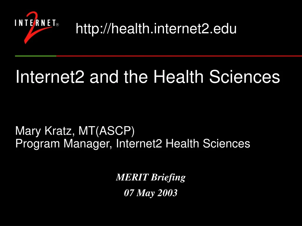 internet2 and the health sciences mary kratz mt ascp program manager internet2 health sciences