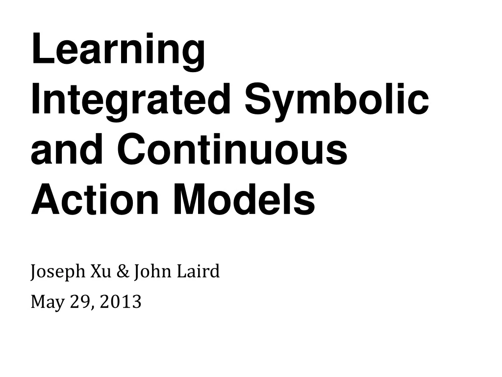 learning integrated symbolic and continuous action models