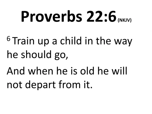 Proverbs 22:6 (NKJV)