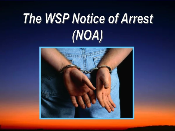The WSP Notice of Arrest (NOA)