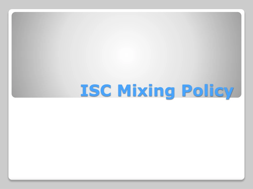 isc mixing policy
