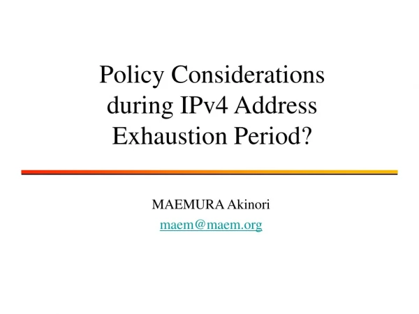 Policy Considerations during IPv4 Address Exhaustion Period?