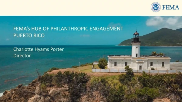 FEMA’s HUB OF PHILANTHROPIC ENGAGEMENT PUERTO RICO Charlotte Hyams Porter Director