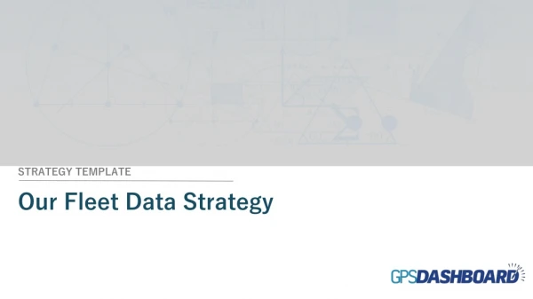 STRATEGY TEMPLATE Our Fleet Data Strategy