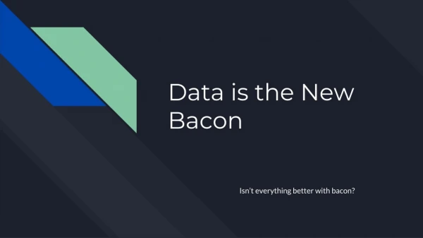 Data is the New Bacon